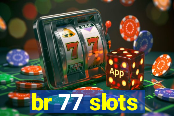 br 77 slots
